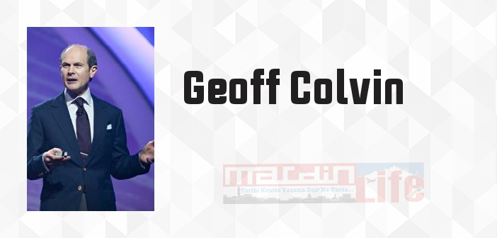 Geoff Colvin kimdir? Geoff Colvin kitapları ve sözleri