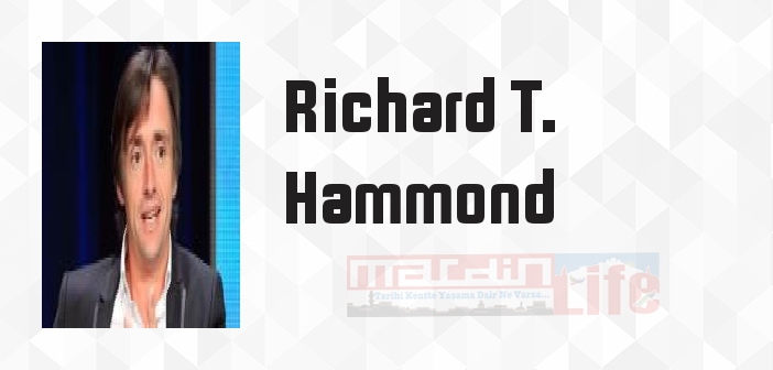 Richard T. Hammond kimdir? Richard T. Hammond kitapları ve sözleri