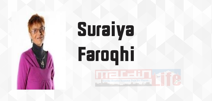 Suraiya Faroqhi kimdir? Suraiya Faroqhi kitapları ve sözleri