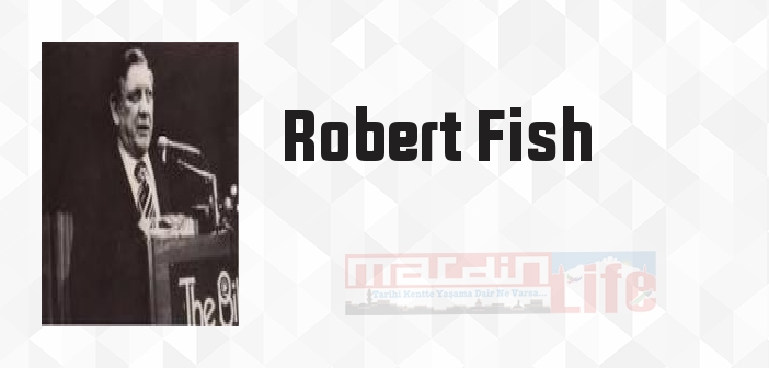 Robert Fish kimdir? Robert Fish kitapları ve sözleri