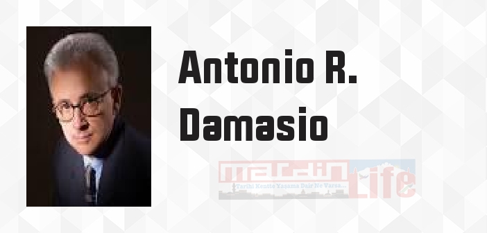 Antonio R. Damasio kimdir? Antonio R. Damasio kitapları ve sözleri