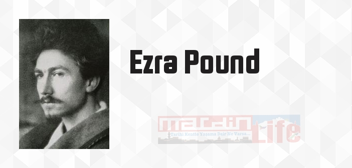 Ezra Pound kimdir? Ezra Pound kitapları ve sözleri