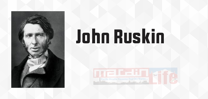 John Ruskin kimdir? John Ruskin kitapları ve sözleri