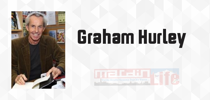 Graham Hurley kimdir? Graham Hurley kitapları ve sözleri