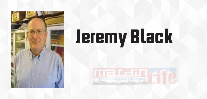 Jeremy Black kimdir? Jeremy Black kitapları ve sözleri