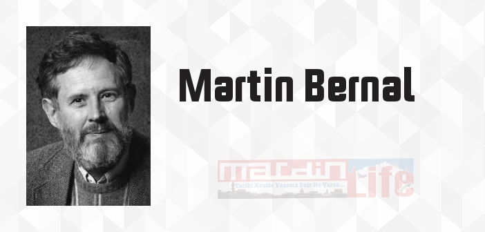 Martin Bernal kimdir? Martin Bernal kitapları ve sözleri