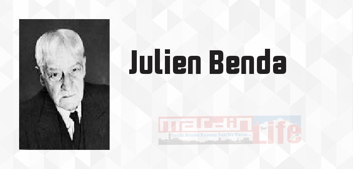 Julien Benda kimdir? Julien Benda kitapları ve sözleri