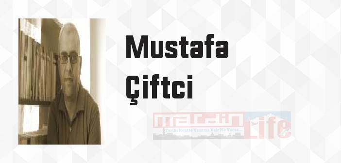 Mustafa Çiftci kimdir? Mustafa Çiftci kitapları ve sözleri