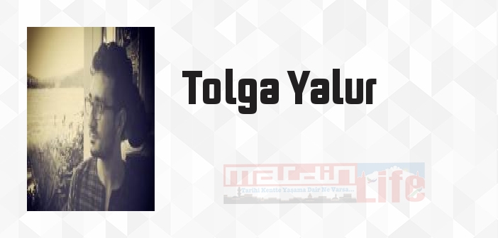 Tolga Yalur kimdir? Tolga Yalur kitapları ve sözleri