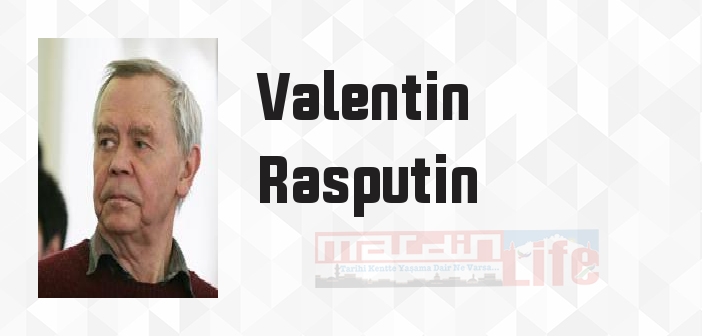 Valentin Rasputin kimdir? Valentin Rasputin kitapları ve sözleri