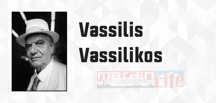 Vassilis Vassilikos kimdir? Vassilis Vassilikos kitapları ve sözleri