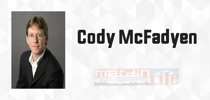 Cody McFadyen kimdir? Cody McFadyen kitapları ve sözleri