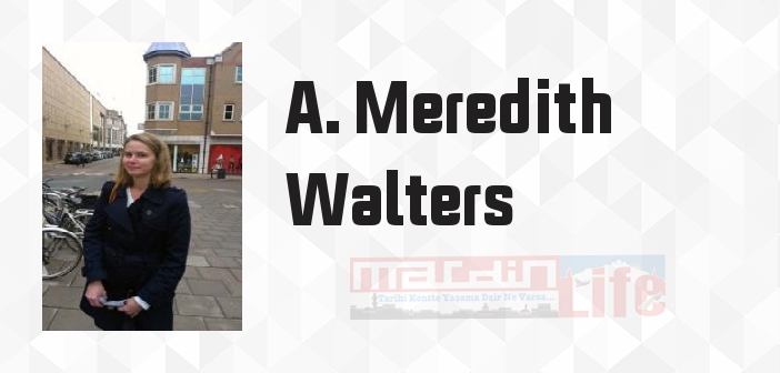 A. Meredith Walters kimdir? A. Meredith Walters kitapları ve sözleri