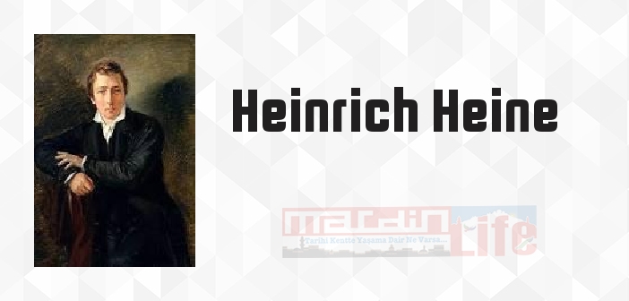 Heinrich Heine kimdir? Heinrich Heine kitapları ve sözleri