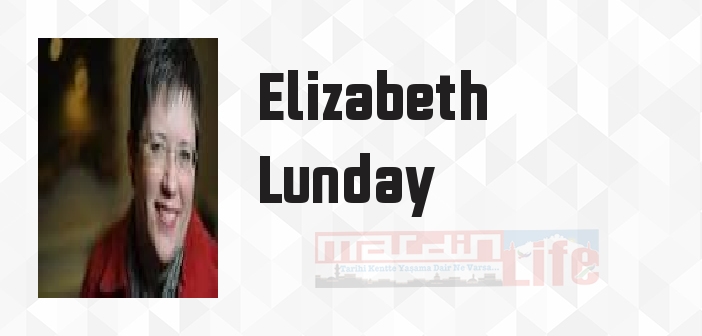 Elizabeth Lunday kimdir? Elizabeth Lunday kitapları ve sözleri