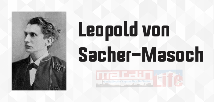 Leopold von Sacher-Masoch kimdir? Leopold von Sacher-Masoch kitapları ve sözleri