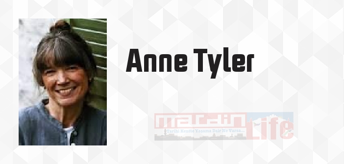 Anne Tyler kimdir? Anne Tyler kitapları ve sözleri