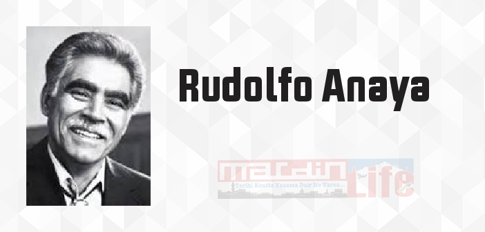 Rudolfo Anaya kimdir? Rudolfo Anaya kitapları ve sözleri