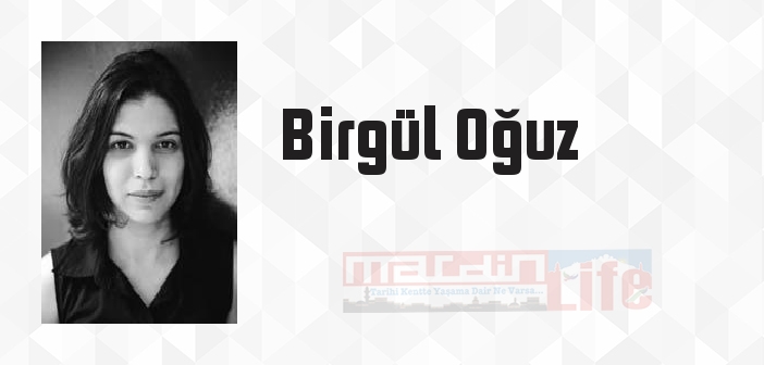 Birgül Oğuz kimdir? Birgül Oğuz kitapları ve sözleri