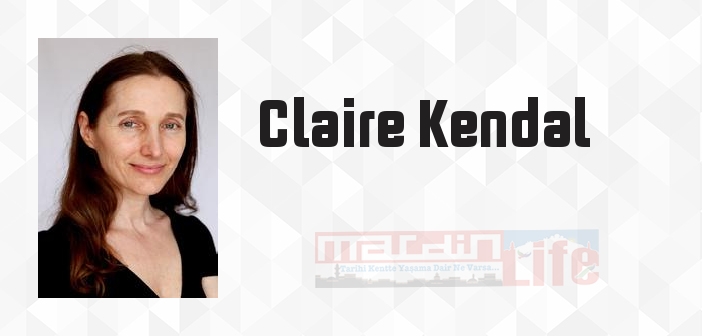 Claire Kendal kimdir? Claire Kendal kitapları ve sözleri