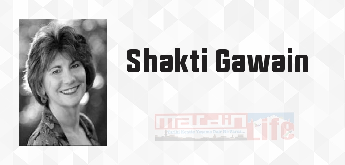 Shakti Gawain kimdir? Shakti Gawain kitapları ve sözleri