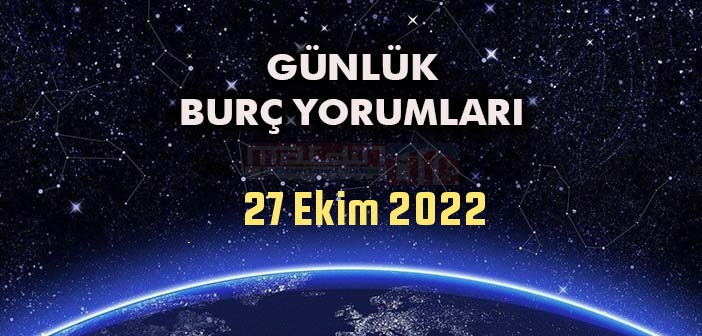 27 Ekim Perşembe Günü Burç Yorumları - 27 Ekim 2022 Günlük Burç Yorumu