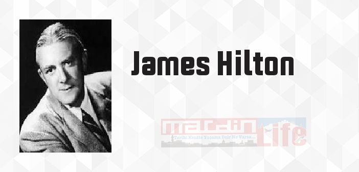 James Hilton kimdir? James Hilton kitapları ve sözleri