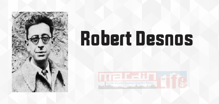 Robert Desnos kimdir? Robert Desnos kitapları ve sözleri