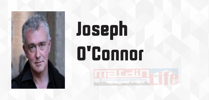 Joseph O'Connor kimdir? Joseph O'Connor kitapları ve sözleri