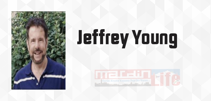 Jeffrey Young kimdir? Jeffrey Young kitapları ve sözleri