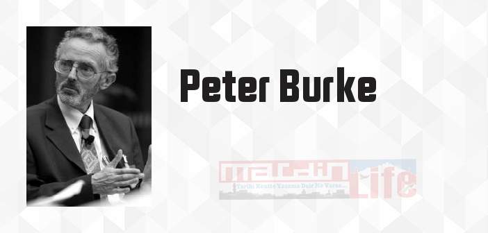 Peter Burke kimdir? Peter Burke kitapları ve sözleri