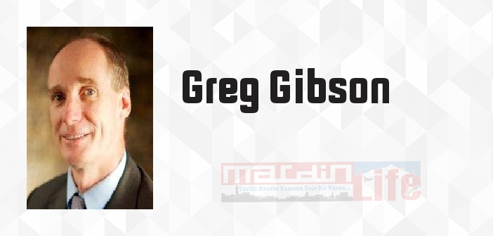 Greg Gibson kimdir? Greg Gibson kitapları ve sözleri