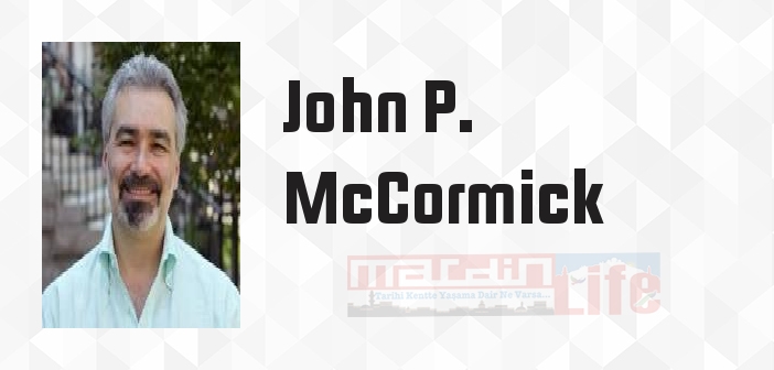 John P. McCormick kimdir? John P. McCormick kitapları ve sözleri