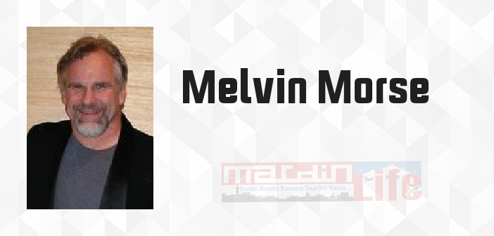 Melvin Morse kimdir? Melvin Morse kitapları ve sözleri