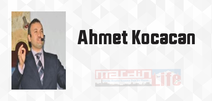 Ahmet Kocacan kimdir? Ahmet Kocacan kitapları ve sözleri