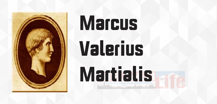 Marcus Valerius Martialis kimdir? Marcus Valerius Martialis kitapları ve sözleri