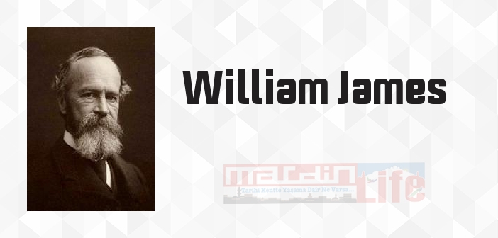 William James kimdir? William James kitapları ve sözleri