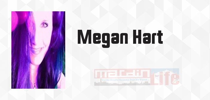 Megan Hart kimdir? Megan Hart kitapları ve sözleri