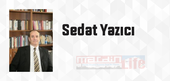 Sedat Yazıcı kimdir? Sedat Yazıcı kitapları ve sözleri