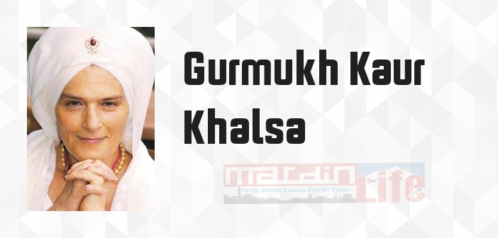 Gurmukh Kaur Khalsa kimdir? Gurmukh Kaur Khalsa kitapları ve sözleri