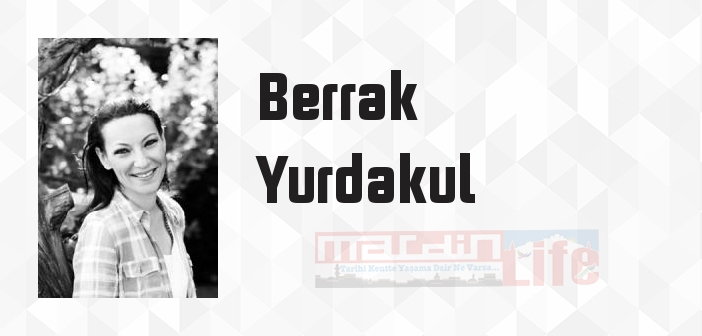 Berrak Yurdakul kimdir? Berrak Yurdakul kitapları ve sözleri