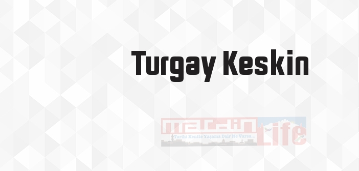 Turgay Keskin kimdir? Turgay Keskin kitapları ve sözleri