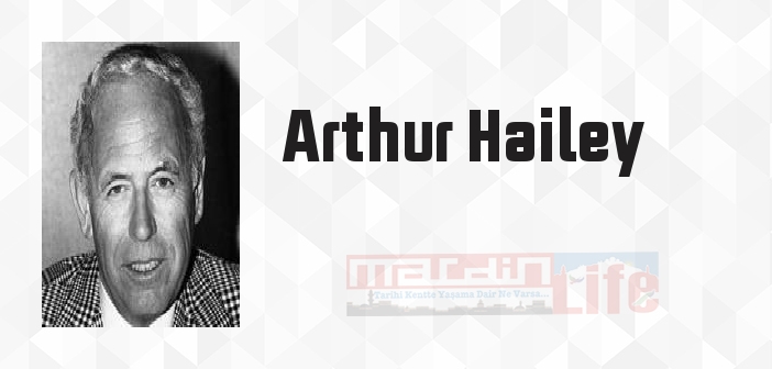 Arthur Hailey kimdir? Arthur Hailey kitapları ve sözleri