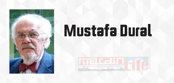 Mustafa Dural kimdir? Mustafa Dural kitapları ve sözleri