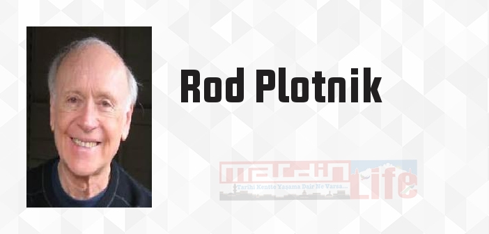 Rod Plotnik kimdir? Rod Plotnik kitapları ve sözleri