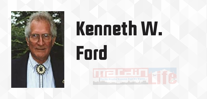 Kenneth W. Ford kimdir? Kenneth W. Ford kitapları ve sözleri