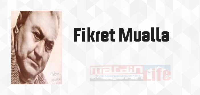 Fikret Mualla kimdir? Fikret Mualla kitapları ve sözleri