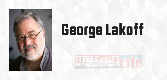 George Lakoff kimdir? George Lakoff kitapları ve sözleri