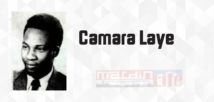 Camara Laye kimdir? Camara Laye kitapları ve sözleri