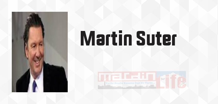 Martin Suter kimdir? Martin Suter kitapları ve sözleri